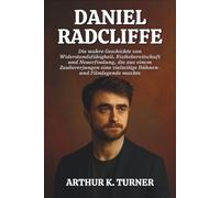 DANIEL RADCLIFFE: Die wahre Geschichte von Widerstandsfähigkeit, Risikobereitschaft und Neuerfindung, die aus einem Zaubererjungen eine vielseitige Bühnen- und Filmlegende machte