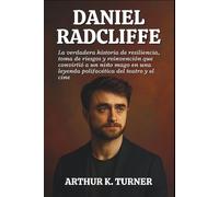DANIEL RADCLIFFE: La verdadera historia de resiliencia, toma de riesgos y reinvención que convirtió a un niño mago en una leyenda polifacética del teatro y el cine