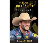 DANIEL RICCIARDO BIOGRAPHY: A JOURNEY OF RESILIENCE, SUCCESS, AND SPEED