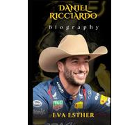 DANIEL RICCIARDO BIOGRAPHY: A JOURNEY OF RESILIENCE, SUCCESS, AND SPEED