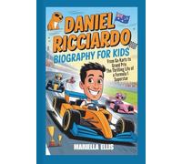 DANIEL RICCIARDO BIOGRAPHY FOR KIDS: From Go-Karts to Grand Prix - The Thrilling Life of a Formula 1 Superstar