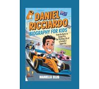 DANIEL RICCIARDO BIOGRAPHY FOR KIDS: From Go-Karts to Grand Prix - The Thrilling Life of a Formula 1 Superstar