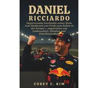 DANIEL RICCIARDO: Inspirierende Geschichte seiner Reise vom Stadtrand von Perth zum Ruhm in der Formel 1, angetrieben von Leidenschaft, Glauben und Entschlossenheit