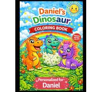 Daniel’s Dinosaur Coloring Book: A Personalized Coloring Book with Cute Dinosaurs: A Personalized Dinosaur Coloring Adventure for Kids - Featuring Amelia in Every Page (Names Series Colletion)