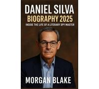 DANIEL SILVA BIOGRAPHY 2025: The Mastermind Behind Gabriel Allon and the Spy Thriller Revolution