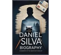 Daniel Silva Biography: A Biography of the Master Spy Novelist