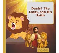 Daniel, The Lions and His Faith