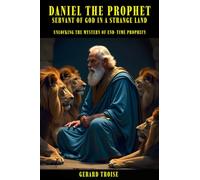 Daniel The Prophet: Servant Of God In A Strange Land