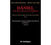 Daniel, The Rise and Fall of Empires: What Four Ancient Kingdoms Reveal About Every Empire Since: 41 (Holy Spirit Ministry)