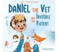 Daniel The Vet and the Invisible Patient. Personalized Story About Vet (When I Grow Up Series for Daniel)