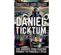 DANIEL TICKTUM BIOGRAPHY: Throttle and Heart - The Journey from Karting Prodigy to Formula 1 Star