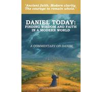 Daniel Today: Finding Wisdom and Faith in a Modern World