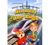 Daniel und Maki erkunden die Welt der Züge: Ein spannendes Lernbuch für Kinder über Züge und Technik