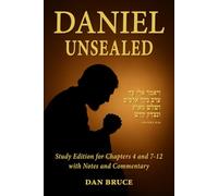 Daniel Unsealed: A Commentary on the Predictive Prophecies of the Book of Daniel