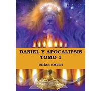 Daniel y Apocalipsis Tomo 1: Comentario verso a verso (1) (Las Profecías de Daniel y Apocalipsis)