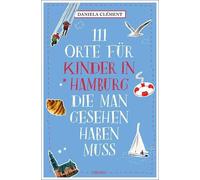 Daniela acu 111 Orte für Kinder in Hamburg, die man gesehen ha (Tapa blanda)