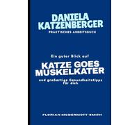 DANIELA KATZENBERGER PRAKTISCHES ARBEITSBUCH: Ein guter Blick auf KATZE GOES MUSKELKATER und großartige Gesundheitstipps für dich