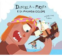 Daniela la pirata e la malvagia ciclope. Ediz. a colori (Egalité)
