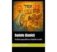 Daniele (Daniel): Profezia apocalittica e fedeltà in esilio (Tanakhica)