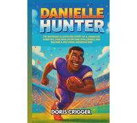 Danielle Hunter: The Inspiring Illustrated Story of a Jamaican-Born NFL Star Who Overcame Challenges and Became a Pro Bowl Defensive End (Inspiring Athletes Story for Young Readers)