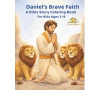 Daniel's Brave Faith: A Bible Story Coloring Book for Kids Ages ( 3-8 ) (Easter Celebration Series Limited Edition)