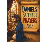 Daniel's Faithful Prayers: Daniel and the Lion's Den