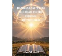 Daniel's Last Week: The Road to the Coming of the Lord