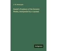 Daniel's Prophecy of the Seventy Weeks, Interpreted by a Layman