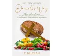 Daniel's Way: 21 Days of Fasting and Journaling: A Transformative Journey to Personal Growth and Spiritual Clarity