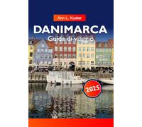 DANIMARCA Guida di viaggio 2025: Scopri città vivaci, coste mozzafiato, monumenti storici e cultura danese in tutto il paese nordico nel nord Europa