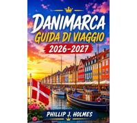 DANIMARCA GUIDA DI VIAGGIO 2026-2027: Copenaghen, Aarhus e le isole danesi: itinerari giorno per giorno, cucina locale, trasporti e budget per chi visita il Paese per la prima volta