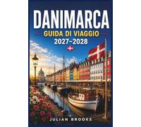 DANIMARCA GUIDA DI VIAGGIO 2027-2028: Scopri Copenaghen, Aarhus, isole incantevoli, tesori nascosti, percorsi panoramici, esperienze locali, mappe ... risparmiare e suggerimenti pratici di viaggio
