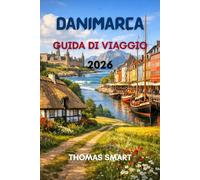 DANIMARCA GUIDA DI VIAGGIO: Alla scoperta della cultura, dei monumenti e dello stile di vita della capitale