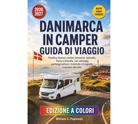 DANIMARCA IN CAMPER GUIDA DI VIAGGIO 2026-2027: Pianifica itinerari costieri attraverso Jutlandia e Fionia e Selandia, con campeggi, parcheggi notturni,traversate in traghetto e accesso alle città