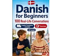 Danish for Beginners A1: Everyday Dialogues for Danish, Greetings, Food, Shopping, Travel, Work, English Translation, Vocabulary and Exercises for Students and Adults