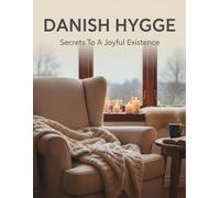 Danish Hygge: Secrets To A Joyful Existence
