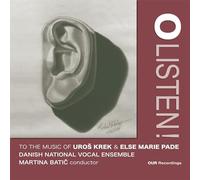 Danish National Vocal Ensemble; Martina Batic - O' Listen to the Music of Uros Krek and Else Marie Pade