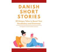 Danish Short Stories: 50 Engaging Tales for Beginners to Intermediates | Grow Your Vocabulary and Master Danish Through Immersive Reading