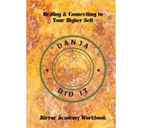 Danja Did It Healing & Connecting to Your Higher Self Course A 7-Week Guided Workbook for Self-Acceptance, Self-Love, and Personal Transformation: ... Course guided self development workbook