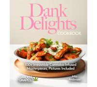 Dank Delights Cookbook: 100+ Irresistible Cannabis-Infused Masterpieces, Pictures Included (Cannabis Kitchen Collections)