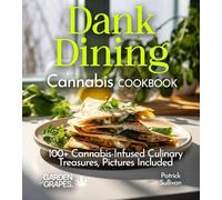 Dank Dining Cannabis Cookbook: 100+ Cannabis-Infused Culinary Treasures, Pictures Included (Cannabis Kitchen Collections)