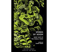 Dank Tales of the Fungal Weird. Spores of Doom: British Museum Tales of the Weird #59 (British Library Tales of the Weird)
