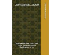 Dankbakeit_Buch: Dankbarkeitsbuch Ein Jahr voller Achtsamkeit & Glücksmomente
