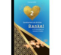 Dankbarkeit als Brücke - Danke!: In 70 Schritten zu Innerem Frieden, Das Buch zur Challenge 2024
