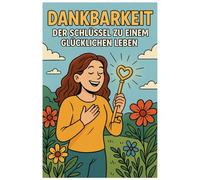 Dankbarkeit: Der Schlüssel zu einem glücklichen Leben