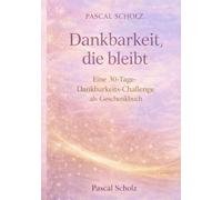 Dankbarkeit, die bleibt: Eine 30-Tage-Dankbarkeits-Challenge