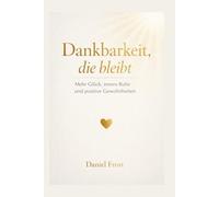 Dankbarkeit, die bleibt: Mehr Glück, innere Ruhe und positive Gewohnheiten