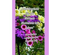 ,Dankbarkeit für die kleinen Momenten im Leben": Mein kleines ruhiges Journal für jeden Tag.