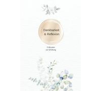 Dankbarkeit & Reflexion 5 Minuten zur Erfüllung: Dein erfülltes Leben, Dankbarkeitstagebuch, Manifestiere deine Ziele und Träume , Vorlagen für 3 ... Ideen,… (Gästebücher und Tagebücher)
