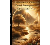 Dankbarkeit & Seelenruhe Dein Wochenbegleiter mit inspirierenden Versen: Tägliche Reflexionen, Bibelverse und Übungen für mehr Dankbarkeit, Ruhe und innere Kraft